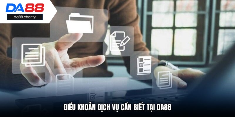 Điều khoản dịch vụ cần biết tại da88